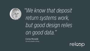 We know that deposit return systems work, but good design relies on good data.